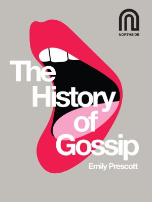 Northside House The History of Gossip Emily Prescott